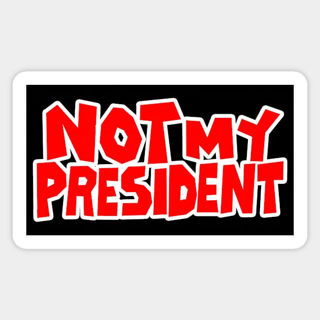 Not My President Sticker by SeattleDesignCompany